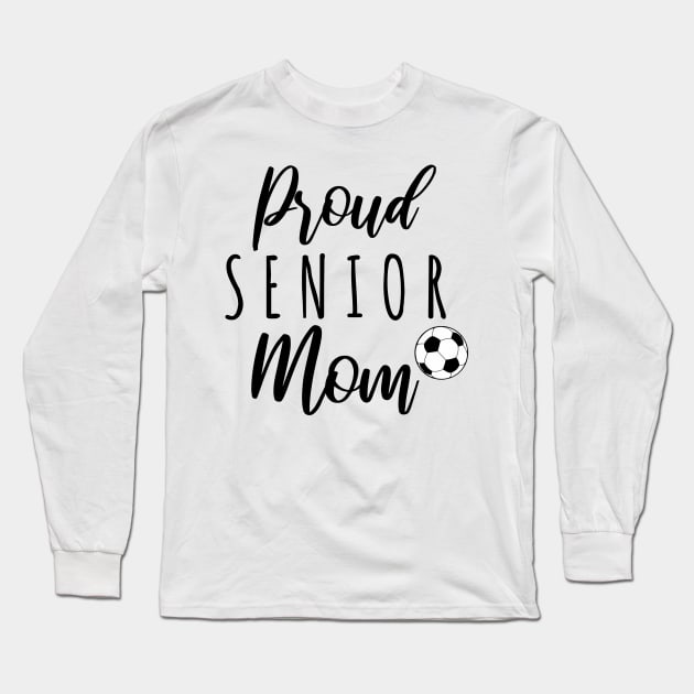 Proud Senior Soccer Mom Long Sleeve T-Shirt by gillys